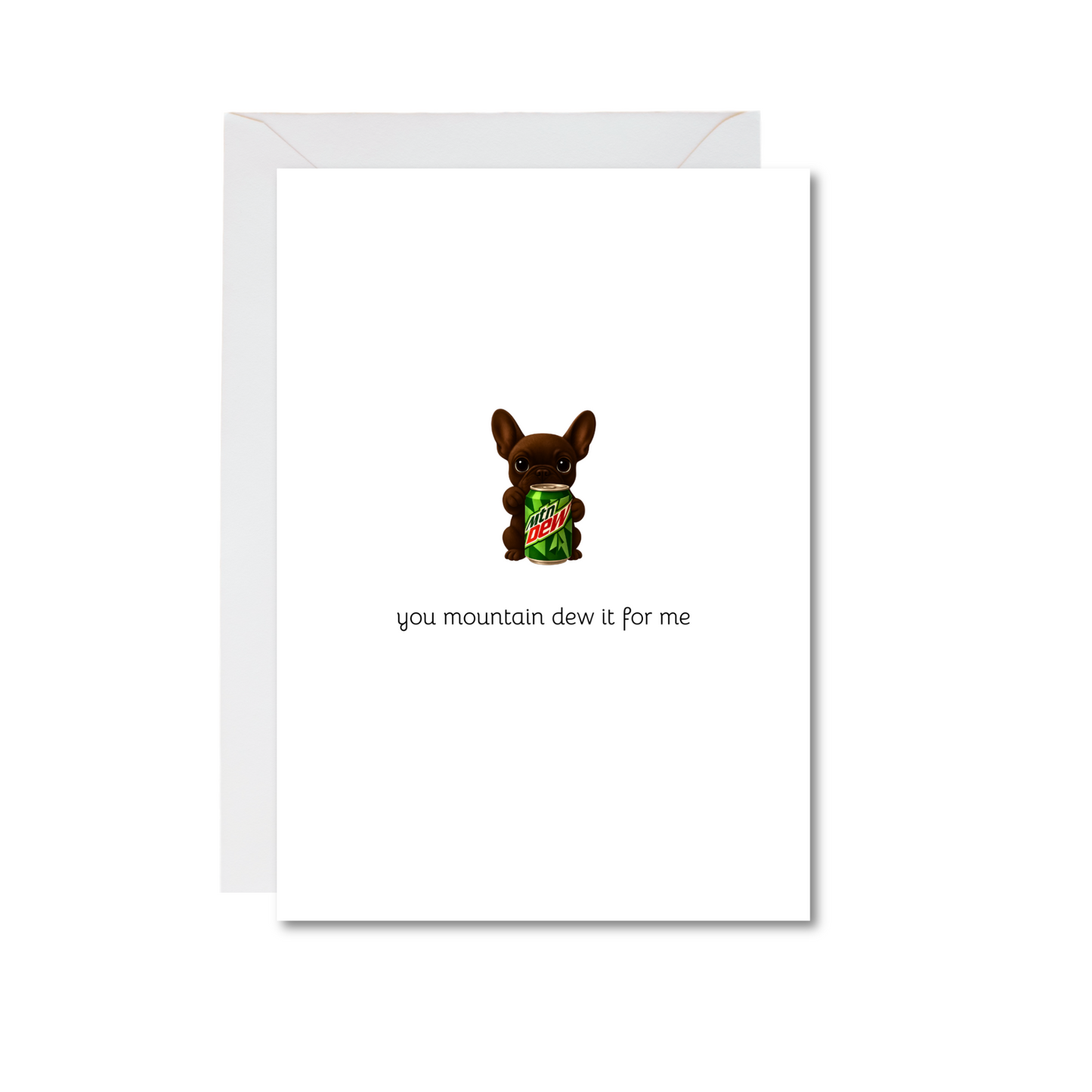 you mountain dew it for me frenchie 4x6 note card
