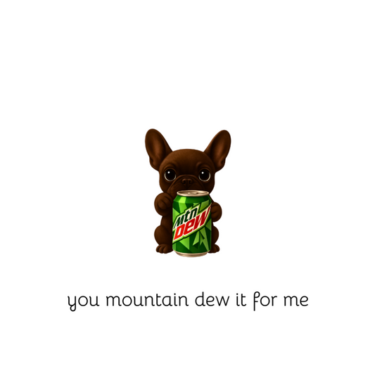 you mountain dew it for me frenchie 4x6 note card